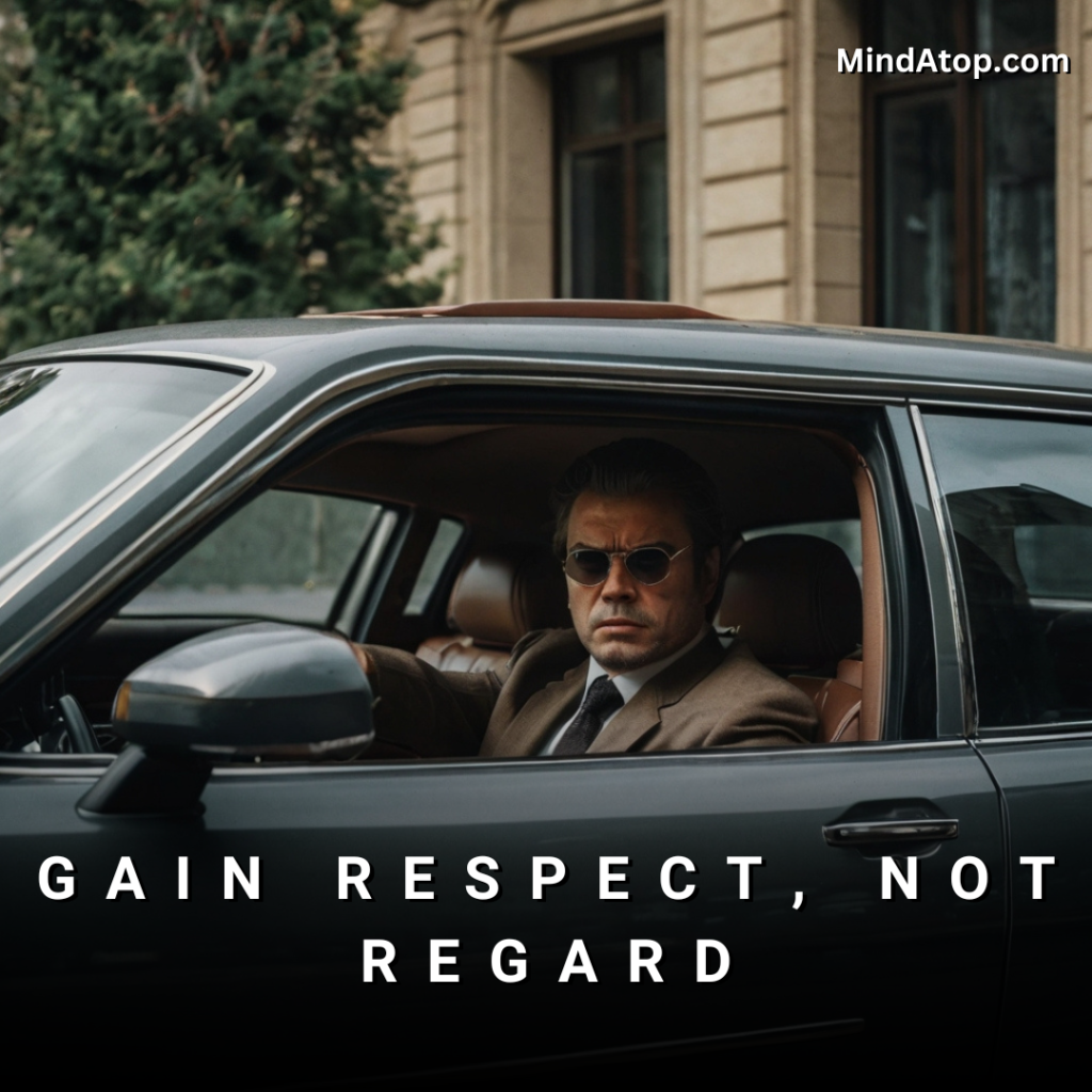 Gain Respect, not Regard