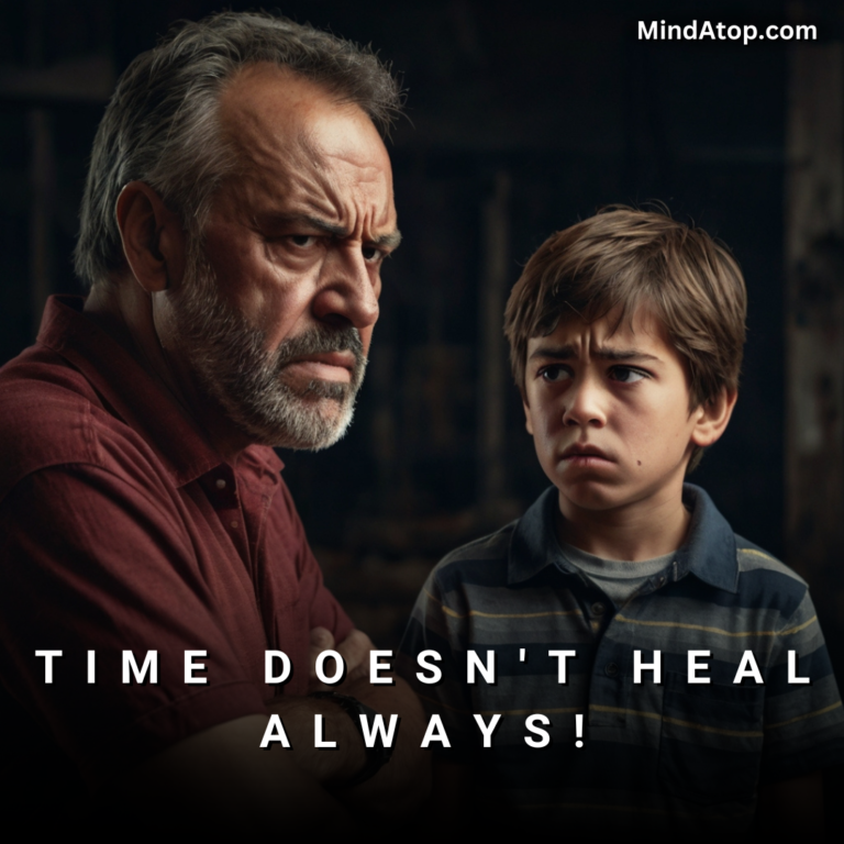 Time doesn’t heal always!