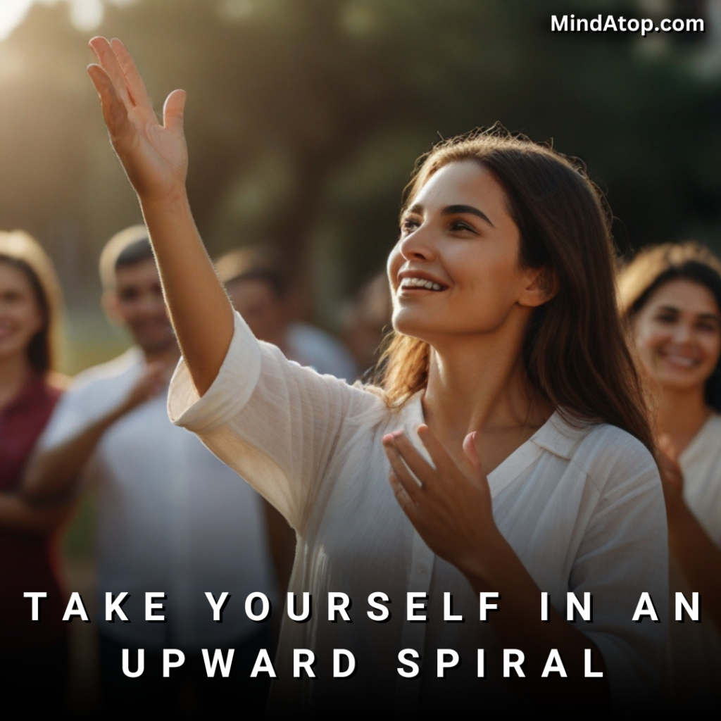 Take Yourself in an Upward Spiral