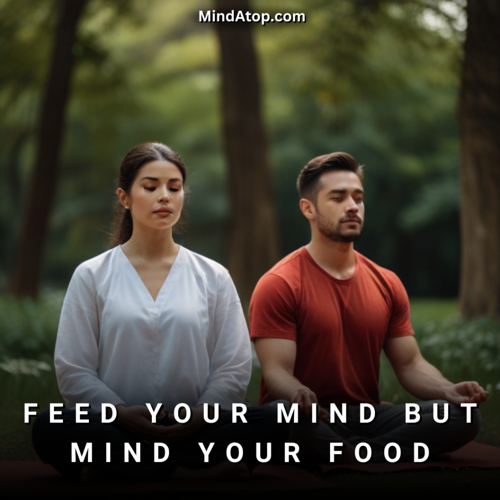 Feed your Mind but Mind your Food